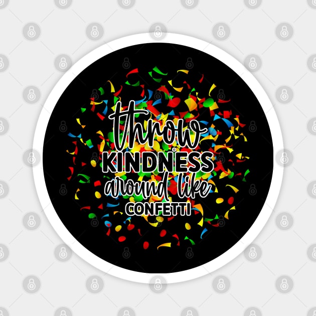 Throw Kindness Around Like Confetti Magnet by Just a Cute World